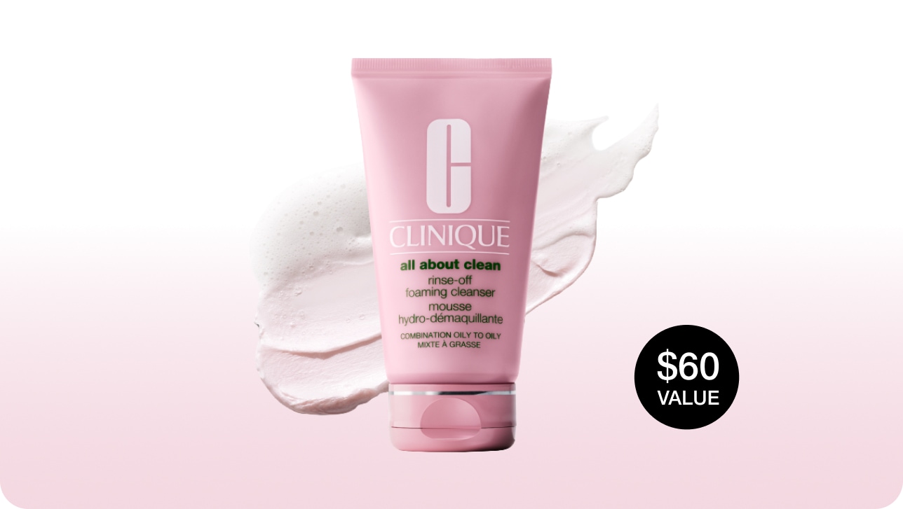 Receive a free All About Clean™ Rinse-Off Foaming Cleanser when you spend $150+*.​